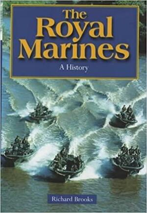 The Royal Marines: History of the Royal Marines 1664-2000 by Richard Brooks