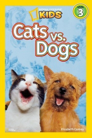 Cats vs. Dogs (National Geographic Readers) by Elizabeth Carney, National Geographic Kids