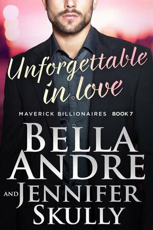 Unforgettable In Love by Bella Andre, Jennifer Skully