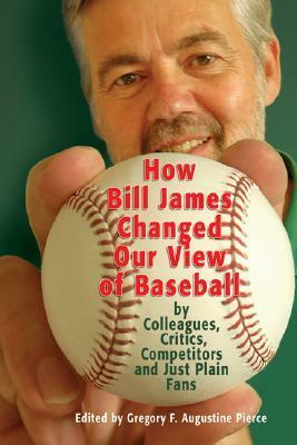 How Bill James Changed Our View of the Game of Baseball by Gregory F. Augustine Pierce, Alan Schwarz