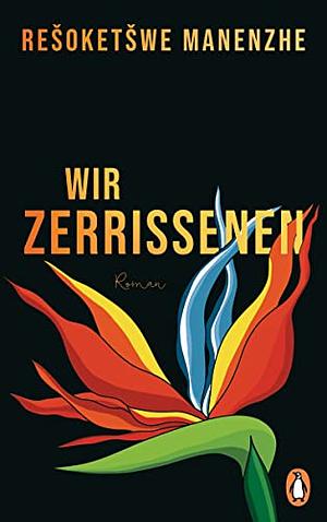 Wir Zerrissenen: Roman by Rešoketšwe Manenzhe