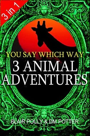3 Animal Adventures: Set of Three Books: Lost in Lion Country, Dinosaur Canyon, Island of Giants (You Say Which Way) by DM Potter, Blair Polly