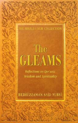 The Gleams: Reflections on Qur'anic Wisdom and Spirituality by Bediuzzaman Said Nursi