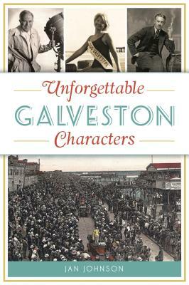 Unforgettable Galveston Characters by Jan Johnson