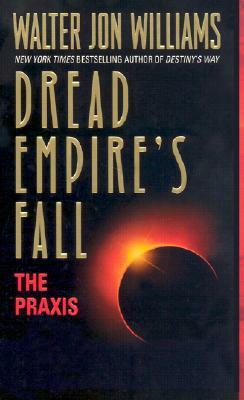 The Praxis: Dread Empire's Fall by Walter Jon Williams
