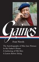 Ernest J. Gaines: Four Novels (LOA #383): The Autobiography of Miss Jane Pittman / In My Father's House / A Gathering of O ld Men / A Lesson Before Dying by John Wharton Lowe