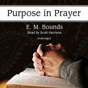 Purpose in Prayer by E.M. Bounds