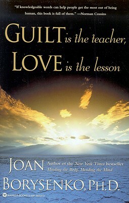 Guilt Is the Teacher, Love Is the Lesson by Borysenko, Joan Borysenko