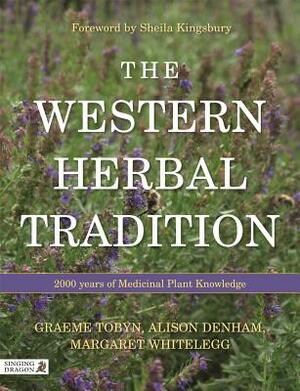 The Western Herbal Tradition: 2000 Years of Medicinal Plant Knowledge by Graeme Tobyn, Midge Whitelegg, Alison Denham