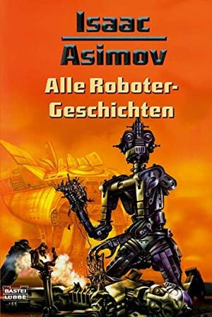 Alle Roboter Geschichten by Isaac Asimov