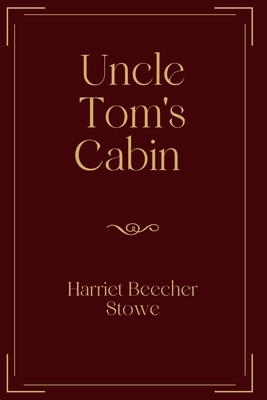 Uncle Tom's Cabin: Exclusive Edition by Harriet Beecher Stowe