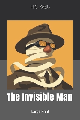 The Invisible Man: Large Print by H.G. Wells