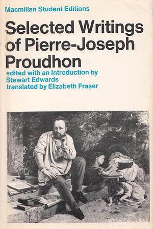 Selected Writings of Pierre-Joseph Proudhon by Pierre-Joseph Proudhon