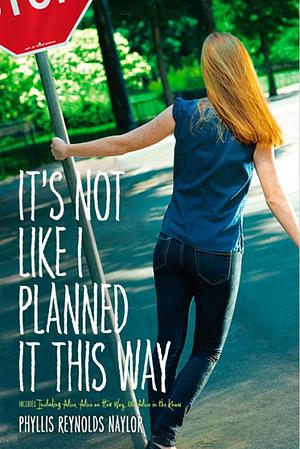 It's Not Like I Planned It This Way by Phyllis Reynolds Naylor