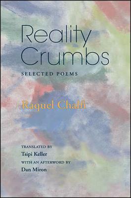 Reality Crumbs: Selected Poems by Raquel Chalfi