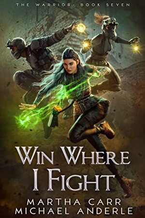 Win Where I Fight by Martha Carr, Michael Anderle