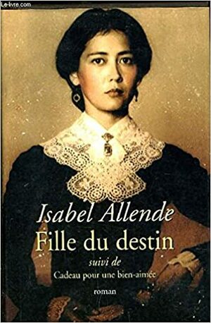 Fille du destin, suivi de Cadeau pour une bien-aimée by Isabel Allende