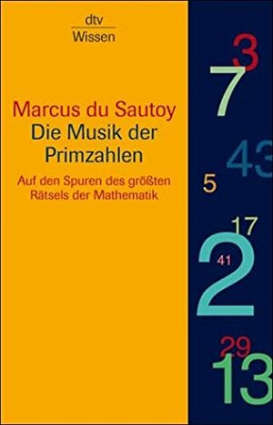 Die Musik der Primzahlen: Auf den Spuren des größten Rätsels der Mathematik by Marcus du Sautoy
