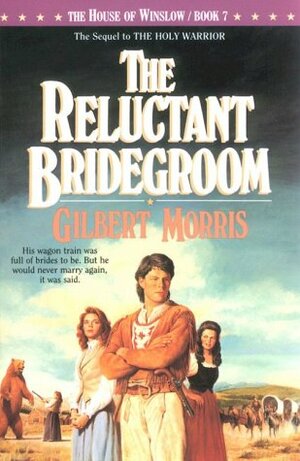 The Reluctant Bridegroom by Gilbert Morris
