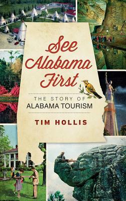 See Alabama First: The Story of Alabama Tourism by Tim Hollis