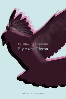 Fly Away, Pigeon by Melinda Nadj Abonji, Tess Lewis