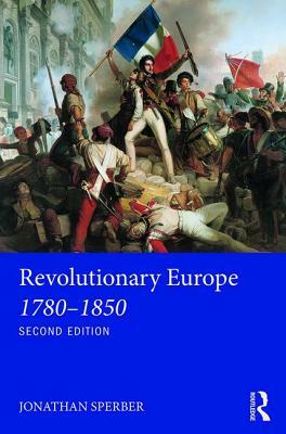 Revolutionary Europe 1780-1850 by Jonathan Sperber