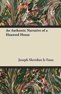 An Authentic Narrative of a Haunted House by J. Sheridan Le Fanu