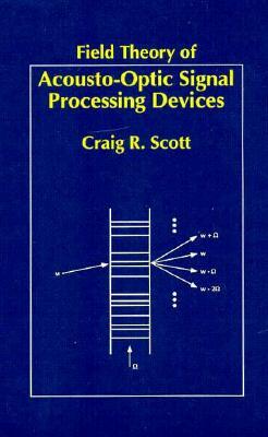Field Theory of Acousto-Optic Signal Processing Devices by Craig Scott