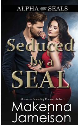 Seduced by a SEAL by Makenna Jameison