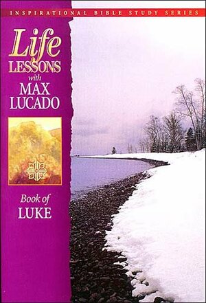 Life Lessons: Book of Luke by Max Lucado