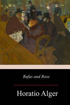 Rufus and Rose by Horatio Alger Jr.