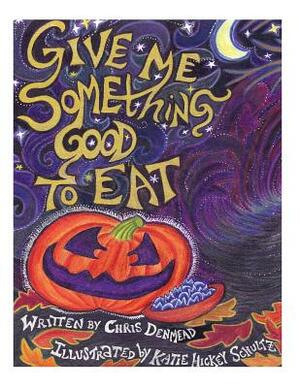 Give Me Something Good To Eat by Chris Denmead