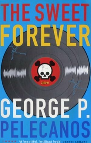 The Sweet Forever by George Pelecanos