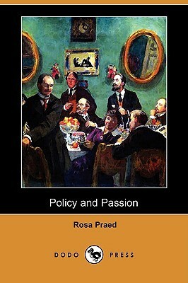 Policy and Passion by Rosa Praed