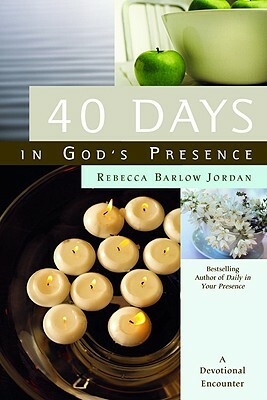 40 Days in God's Presence: A Devotional Encounter by Rebecca Barlow Jordan