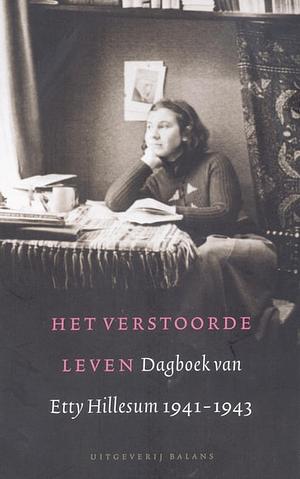 Het verstoorde leven: dagboek van Etty Hillesum 1941-1943 by Etty Hillesum, Klaas A. Smelik