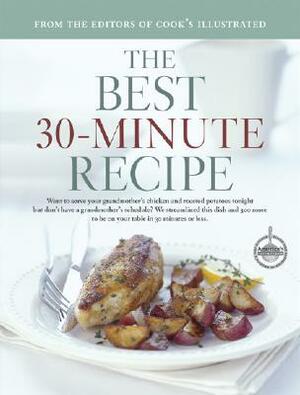 The Best 30-minute Recipe: A Best Recipe Classic (Best Recipe Series) by John Burgoyne, Carl Tremblay, Cook's Illustrated Magazine, Daniel J. Ackere