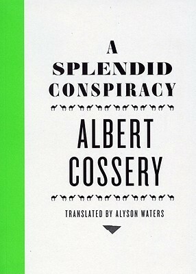 A Splendid Conspiracy by Alyson Waters, Albert Cossery