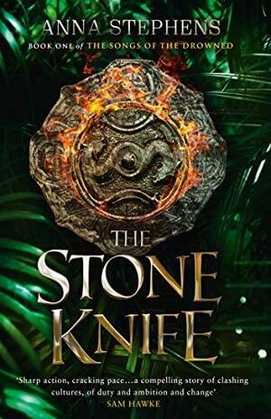 The Stone Knife (the Songs of the Drowned, Book 1) by Anna Stephens