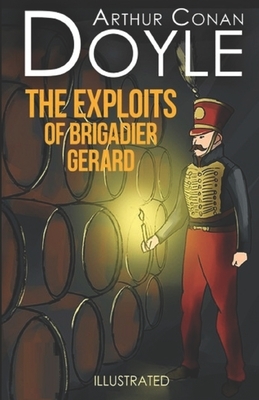 The Exploits of Brigadier Gerard Illustrated by Arthur Conan Doyle