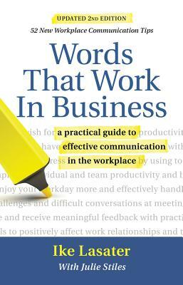 Words That Work in Business, 2nd Edition: A Practical Guide to Effective Communication in the Workplace by Ike Lasater