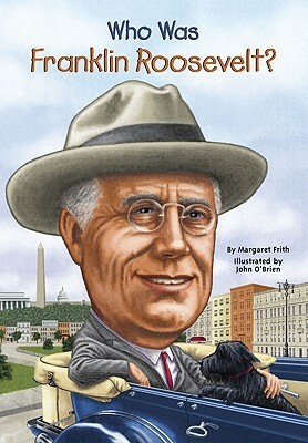 Who Was Franklin Roosevelt? by John O'Brien, Margaret Frith, Nancy Harrison