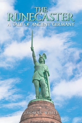 The Runecaster: A Tale of Ancient Germany by Thomas White