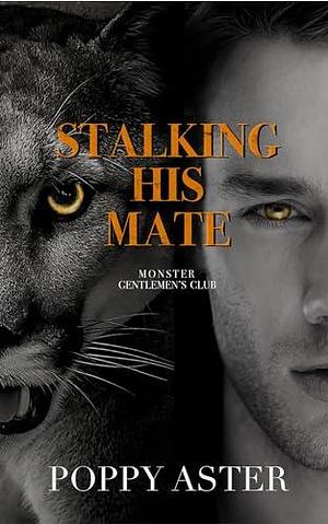 Stalking His Mate: Monster Gentlemen's Club by Poppy Aster, Poppy Aster