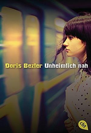 Unheimlich nah by Doris Bezler