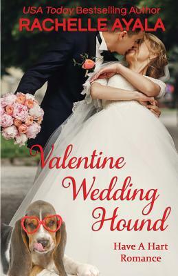 Valentine Wedding Hound: The Hart Family by Rachelle Ayala