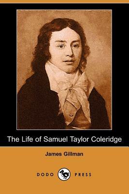 The Life of Samuel Taylor Coleridge (Dodo Press) by James Gillman
