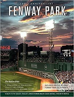 Fenway Park: A Salute to the Coolest, Cruelest, Longest-Running Major League Baseball Stadium in America by John Powers, Ron Driscoll, Jim Lonborg