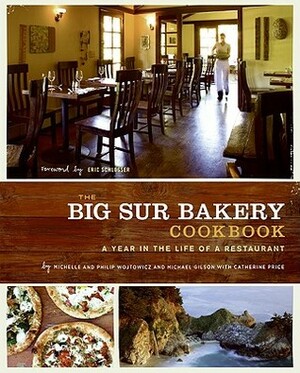 The Big Sur Bakery Cookbook: A Year in the Life of a Restaurant by Phillip Wojtowicz, Michael Gilson, Catherine Price, Michelle Wojtowicz