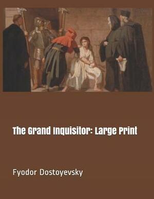 The Grand Inquisitor: Large Print by Fyodor Dostoevsky